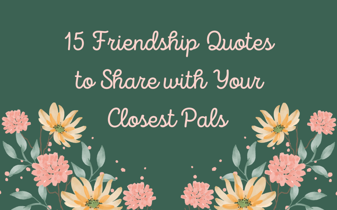 15 Friendship Quotes for Your Closest Pals
